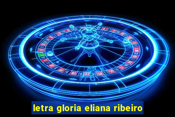 letra gloria eliana ribeiro